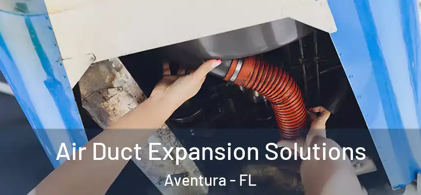 Air Duct Expansion Solutions Aventura - FL