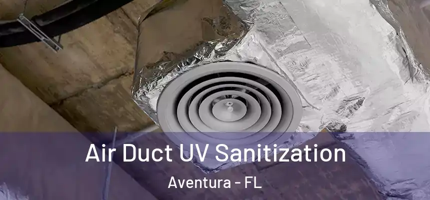 Air Duct UV Sanitization Aventura - FL