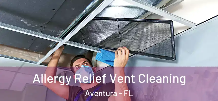  Allergy Relief Vent Cleaning Aventura - FL