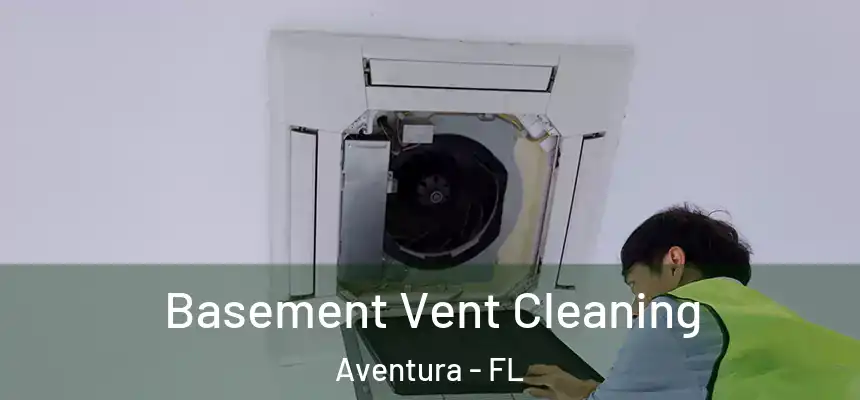 Basement Vent Cleaning Aventura - FL