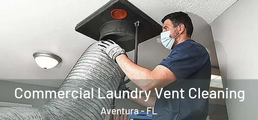  Commercial Laundry Vent Cleaning Aventura - FL