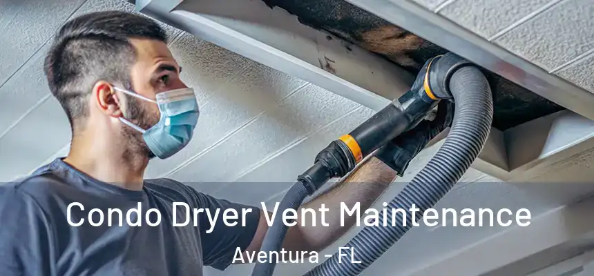  Condo Dryer Vent Maintenance Aventura - FL