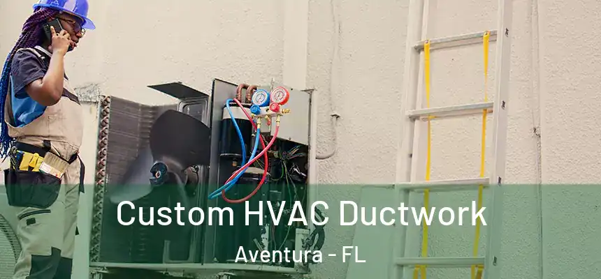  Custom HVAC Ductwork Aventura - FL