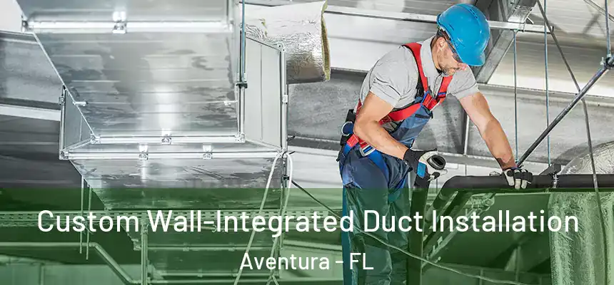  Custom Wall-Integrated Duct Installation Aventura - FL