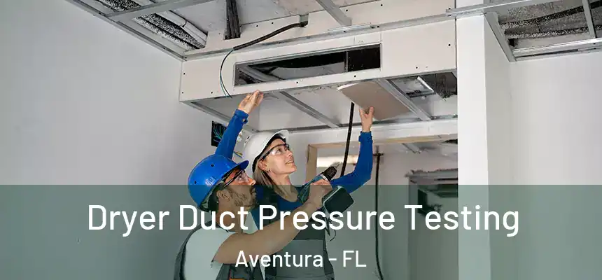  Dryer Duct Pressure Testing Aventura - FL