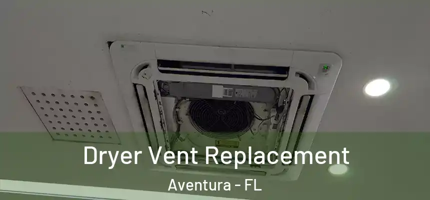  Dryer Vent Replacement Aventura - FL