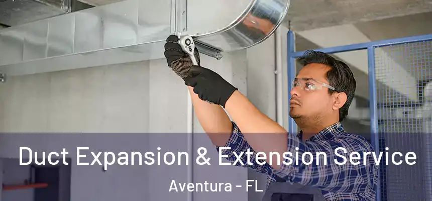  Duct Expansion & Extension Service Aventura - FL