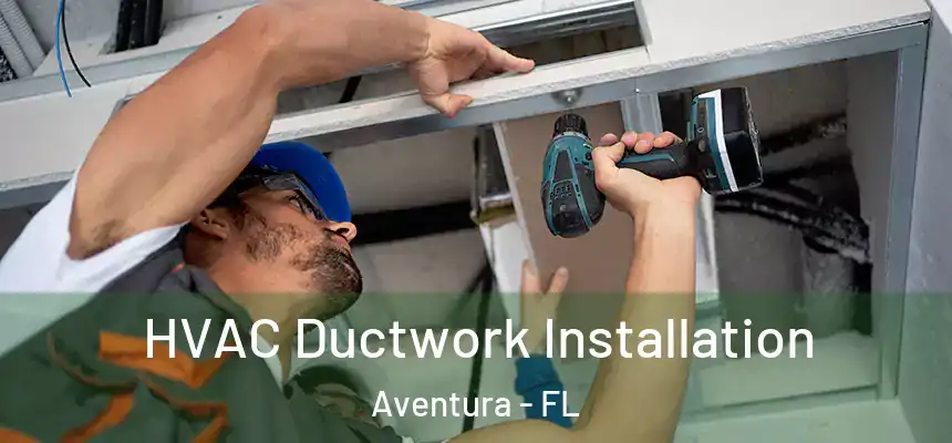  HVAC Ductwork Installation Aventura - FL
