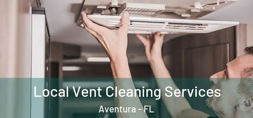  Local Vent Cleaning Services Aventura - FL