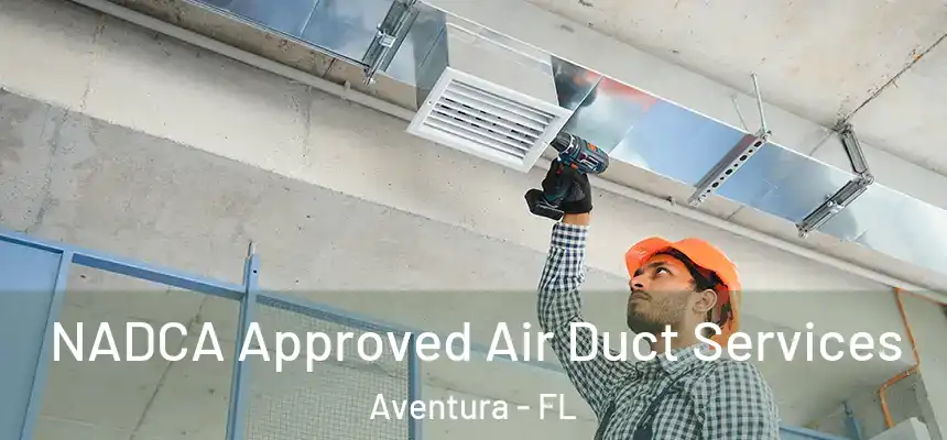 NADCA Approved Air Duct Services Aventura - FL