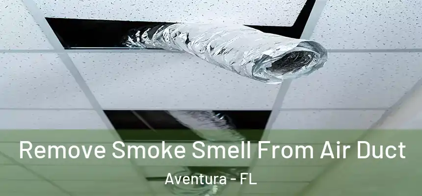  Remove Smoke Smell From Air Duct Aventura - FL