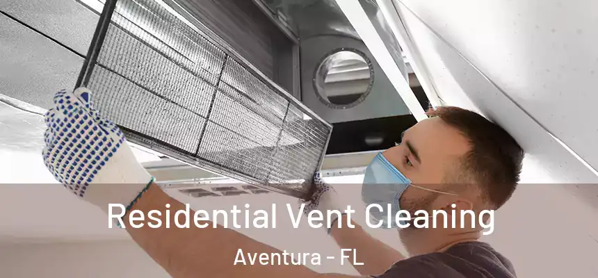 Residential Vent Cleaning Aventura - FL