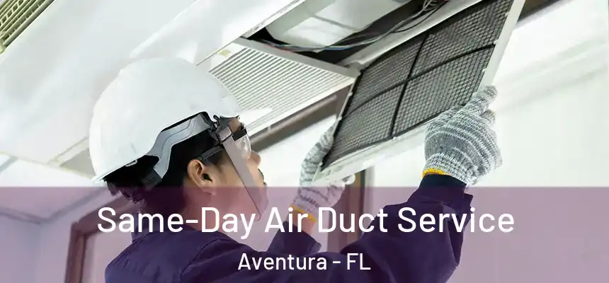  Same-Day Air Duct Service Aventura - FL