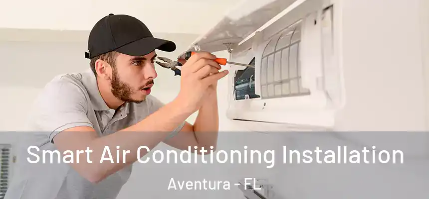  Smart Air Conditioning Installation Aventura - FL