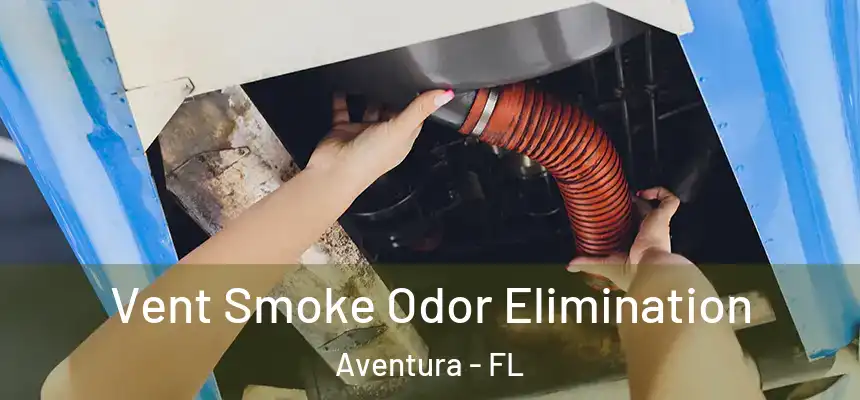  Vent Smoke Odor Elimination Aventura - FL