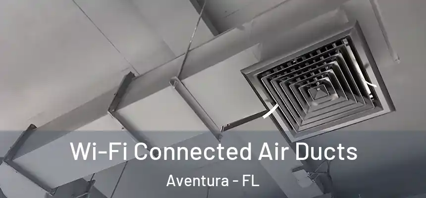  Wi-Fi Connected Air Ducts Aventura - FL